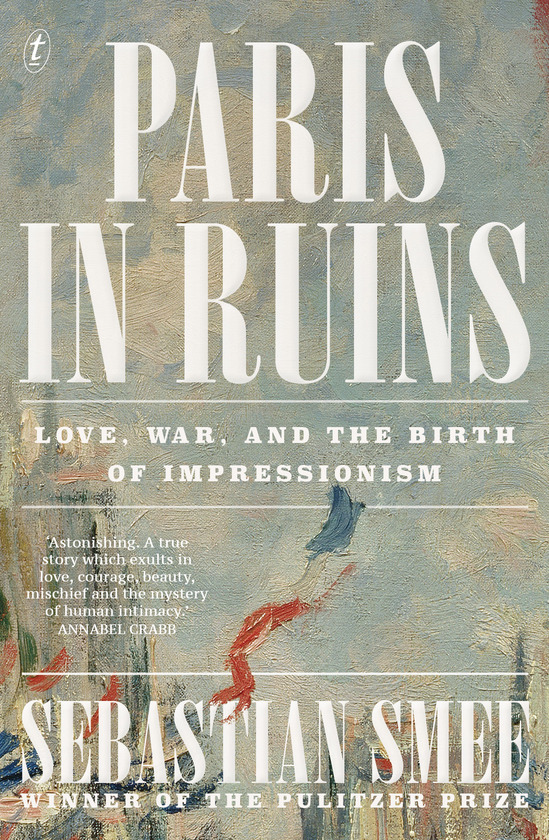 Paris in Ruins: Love, war, and the birth of Impressionism